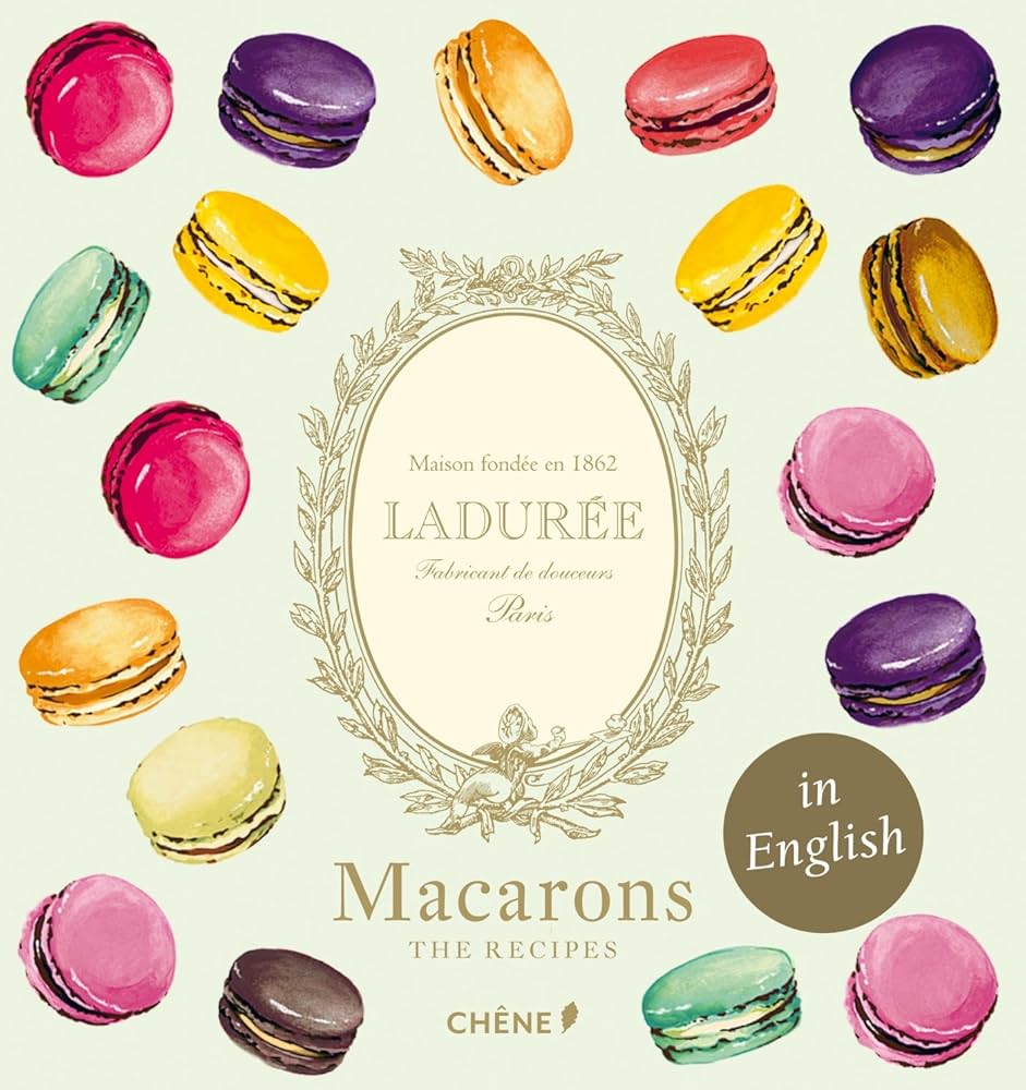 Laduree Macarons: The Recipes