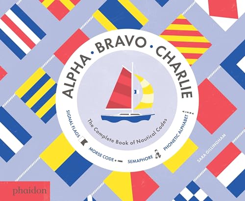 Alpha, Bravo, Charlie: The Complete Book of Nautical Codes - Hardcover
