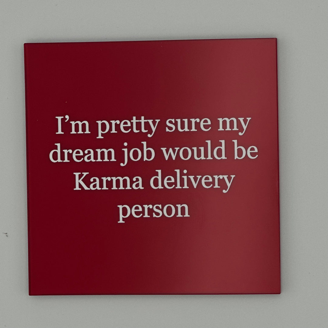 I'm pretty sure my dream job would be Karma delive