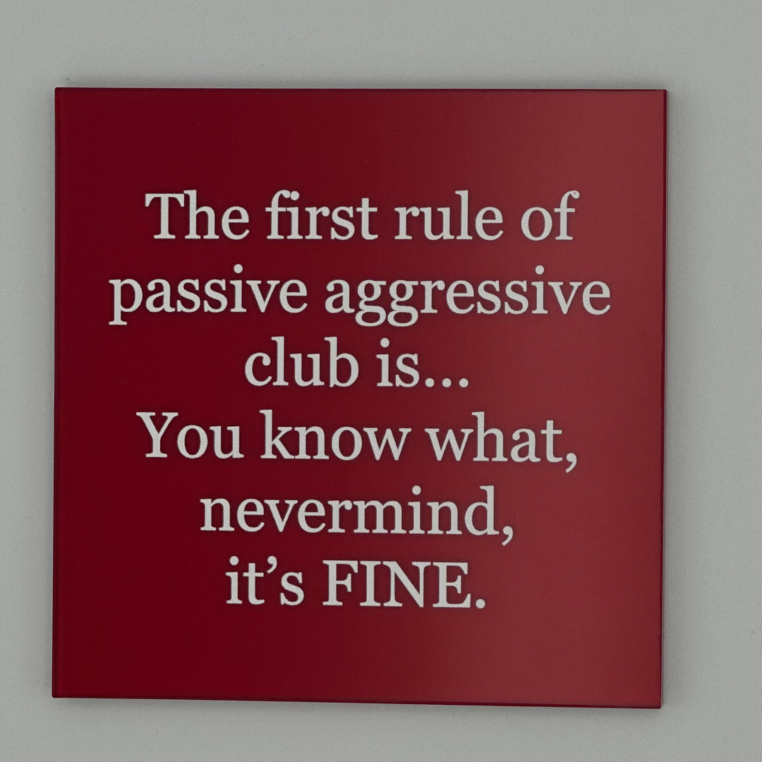 The first rule of passive aggressive club is... Yo
