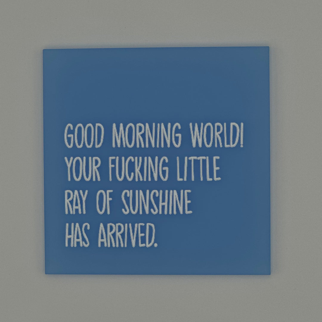 Good morning world! Your fucking little ray of sun