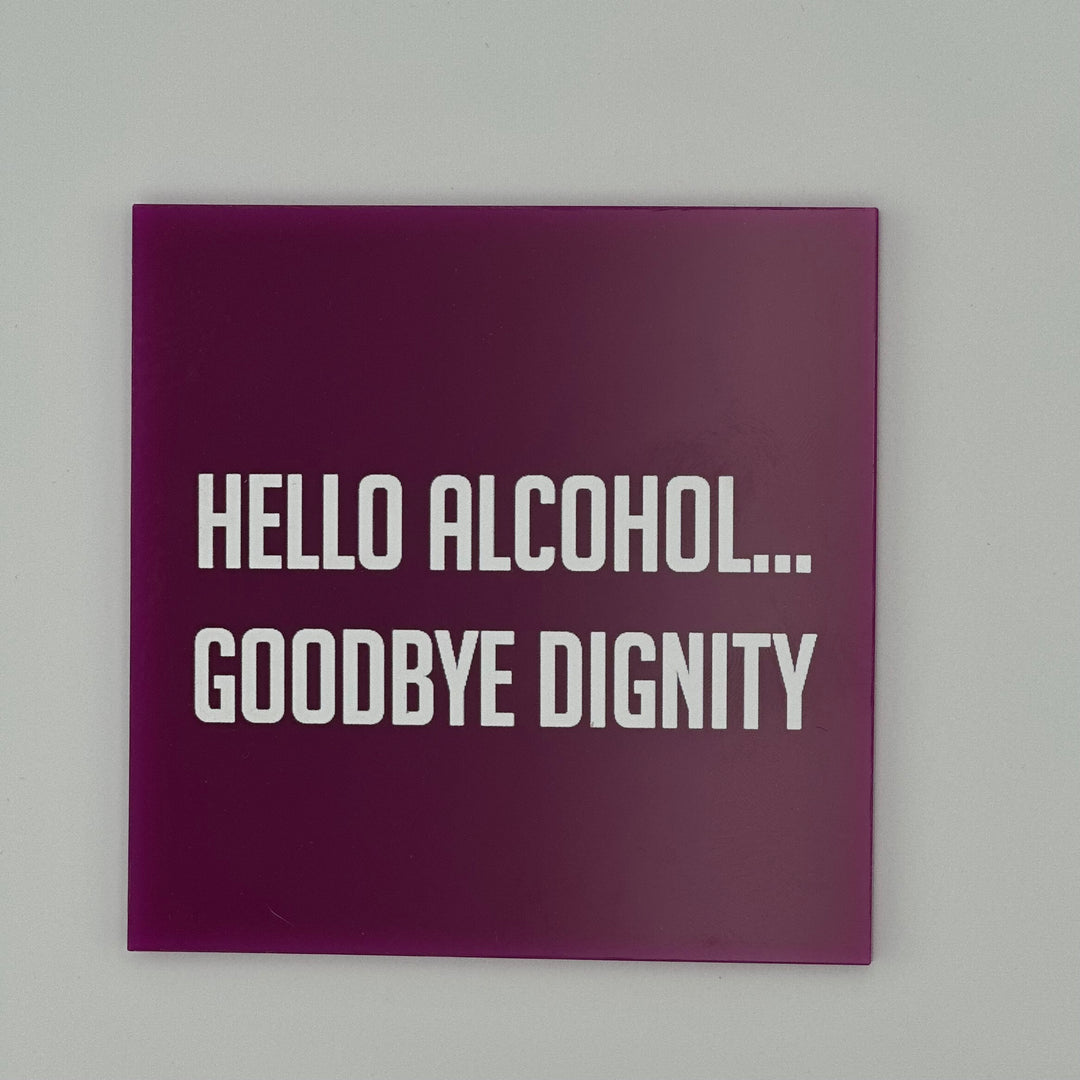 Hello alcohol... Goodbye dignity.