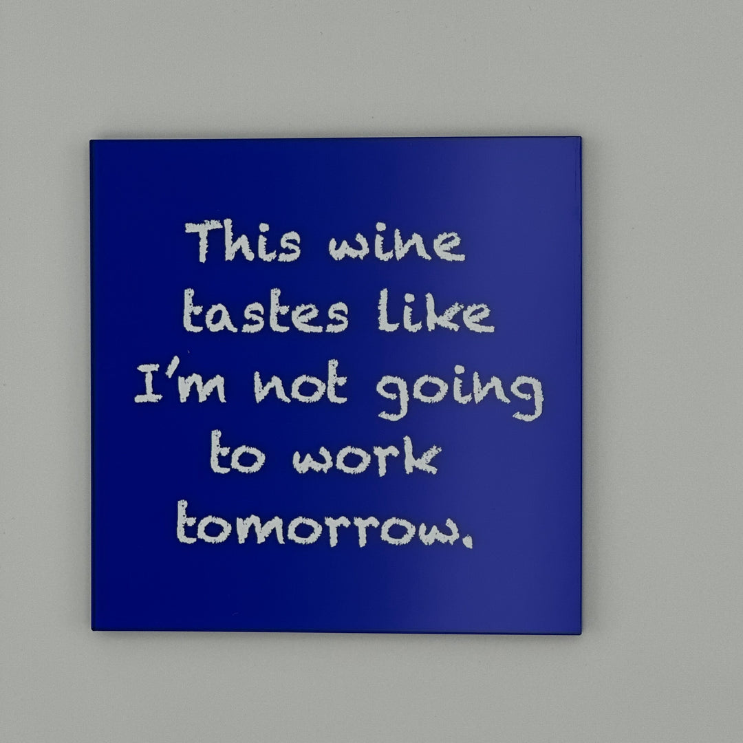 This wine tastes like I'm not going to work tomorr