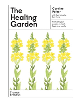The Healing Garden: Cultivate Your Garden to Treat