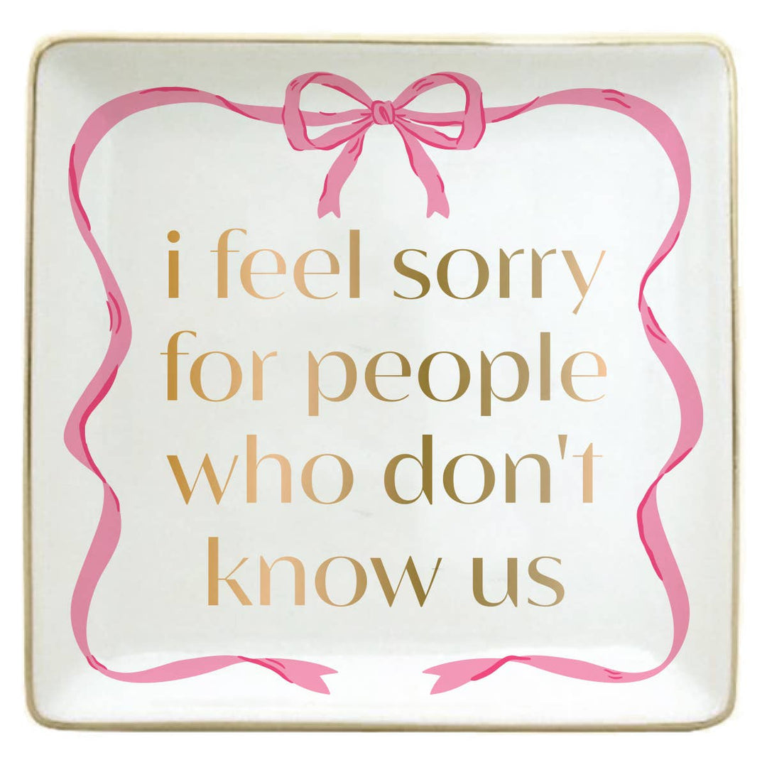 soiree-sisters - Funny Trinket Tray-I Feel Sorry For People Who Don't Know Us