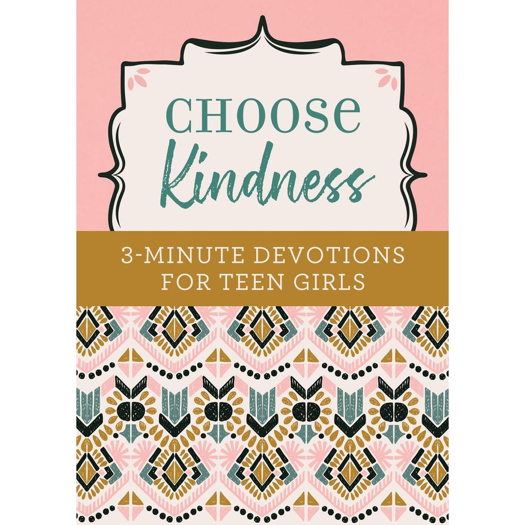 Choose Kindness 3 Minute Devotions for Teen Girls